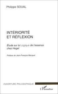 Intériorité et réflexion. Etude sur la Logique de l'essence chez Hegel - Soual Philippe