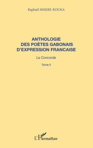 ANTHOLOGIE DES POETES GABONAIS D'EXPRESSION FRANCAISE LA CONCORDE 2 - Misère-Kouka Raphaël