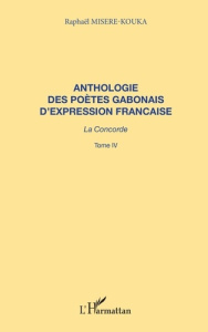 ANTHOLOGIE DES POETES GABONAIS D'EXPRESSION FRANCAISE LA CONCORDE 4 - Misère-Kouka Raphaël