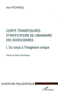 Corps transfigurés : stratifications de l'imaginaire des sexes/genres. Tome 1, Du corps à l'imaginai - Pechriggl Alice