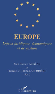 Europe. Enjeux juridiques, économiques et de gestion - Faugère Jean-Pierre ; Julien-Laferrière François