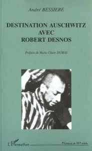 Destination Auschwitz avec Robert Desnos - Bessière André