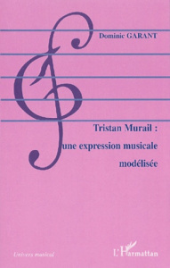 Tristan Murail : une expression musicale modélisée - Garant Dominic