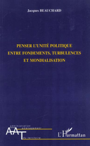 PENSER L UNITE POLITIQUE ENTRE FONDEMENTS - Beauchard Jacques