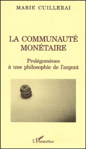 LA communauté monétaire. Prolégomènes à une philosophie de l'argent - Cuillerai Marie