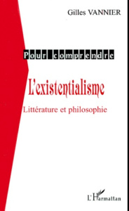 L'existentialisme. Littérature et philosophie - Vannier Gilles