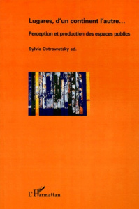 Lugares, d'un continent l'autre. Perception et production des espaces publics - Ostrowetsky Sylvia