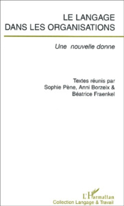 Le langage dans les organisations. Une nouvelle donne - Borzeix Anni ; Fraenkel Béatrice ; Pène Sophie