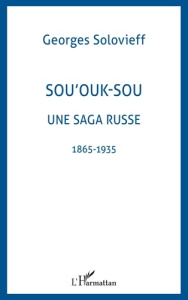 Sou'ouk-sou une saga russe. 1865-1935 - Solovieff Georges