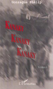 KANAKY KANAKY KANAKY - Phélip Gonzague