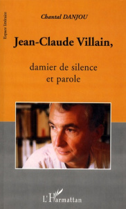 Jean-Claude Villain, damier de silence et parole - Danjou Chantal