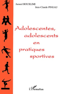 Adolescentes, adolescents en pratiques sportives - Bouslimi Jaoued ; Pineau Jean-Claude