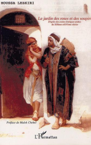 Le jardin des roses et des soupirs. Contes érotiques arabes du 13ème et 15ème siècleS - Lebkiri Moussa ; Nefzaoui Mohammed El ; Al-Tifachi