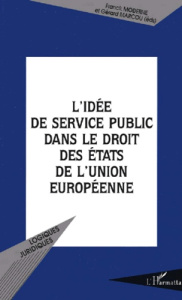 L'idée de service public dans le droit des Etats de l'Union européenne - Marcou Gérard ; Moderne Franck