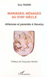 Mariages, ménages au XVIIIème siècle. Alliances et parentés à Haveluy - Tassin Guy
