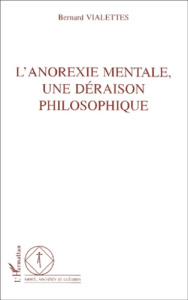 L'anorexie mentale, une déraison philosophique - Vialettes Bernard