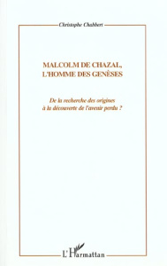 Malcolm de Chazal, l'homme des genèses. De la recherche des origines à la découverte de l'avenir per - Chabbert Christophe