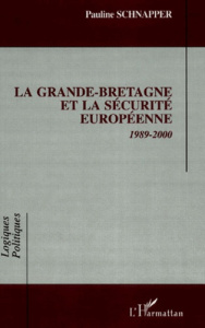 La Grande-Bretagne et la sécurité européenne. 1989-2000 - Schnapper Pauline