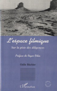 L'espace filmique. Sur la piste des diligences - Bächler Odile ; Odin Roger