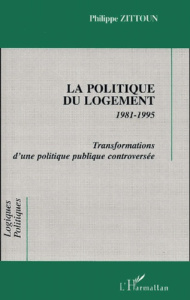 La politique du logement 1981-1995. Transformations d'une politique publique controversée - Zittoun Philippe