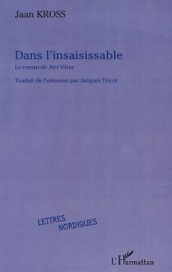 Dans l'insaisissable : le roman de Juri Vilms - Kross Jaan