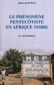 Le phénomène pentecôtiste en Afrique noire. Le cas béninois - Surgy Albert de