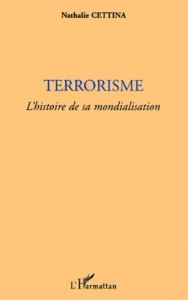 Terrorisme. L'histoire de sa mondialisation - Cettina Nathalie