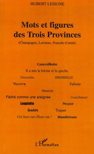 Mots et figures des Trois Provinces (Champagne, Lorraine, Franche-Comté) - Lesigne Hubert