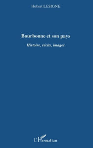 Bourbonne et son pays. Histoire, récits, images - Lesigne Hubert