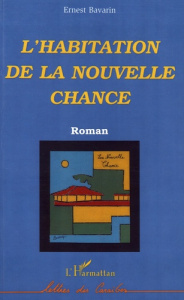 L'habitation de la nouvelle chance - Bavarin Ernest