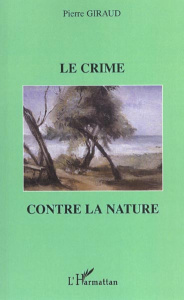 Le crime contre la nature - Giraud Pierre