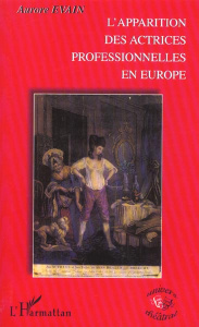 L'apparition des actrices professionnelles en Europe - Evain Aurore