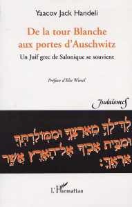 De la tour blanche aux portes d'Auschwitz - Handeli Yaacov Jack
