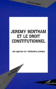 Jeremy Bentham et le droit constitutionnel. Une approche de l'utilitarisme juridique - Tusseau Guillaume
