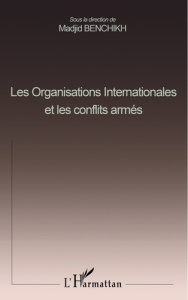 Les organisations internationales et les conflits armés - Benchikh Madjid