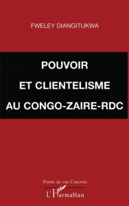 POUVOIR ET CLIENTÉLISME AU CONGO-ZAÏRE-RDC - Diangitukwa Fweley