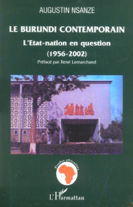 Le Burundi contemporrain. L'Etat-nation en question (1956-2002) - Nsanze Augustin ; Lemarchand René