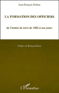La formation des officiers de l'armée de terre de 1802 à nos jours - Delbos Jean-François