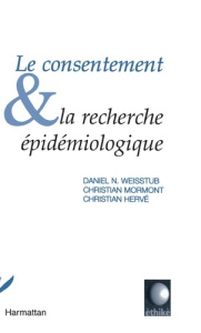 Le consentement et la recherche épidémiologique - Weisstub Daniel-N ; Hervé Christian ; Mormont Chri