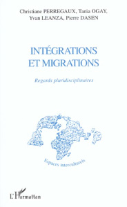 Intégrations et migrations. Regards pluridisciplinaires - Dasen Pierre ; Leanza Yvan ; Ogay Tania ; Perregau