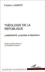 Théologie de la République. Lamennais, prophète et législateur - Lambert Frédéric
