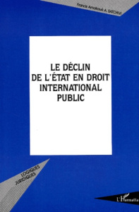Le déclin de l'Etat en droit international public - Acakpo Satchivi Francis-Amakoué