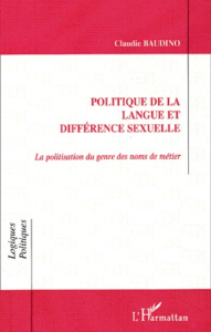 Politique de la langue et différence sexuelle. La politisation du genre des noms de métier - Baudino Claudie