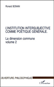 La dimension commune. Volume 2, L'institution intersubjective comme poétique générale - Bonan Ronald