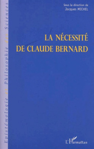 La nécessité de Claude Bernard. Actes du colloque de Saint-Julien-en-Beaujolais des 8,9 & 10 décemmb - Michel Jacques