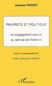 Pauvreté et politique. Un engagement concret au service de l'Homme - Froget Jacques