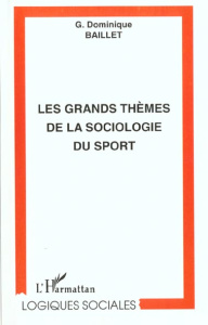 Les grands thèmes de la sociologie du sport - Baillet G-Dominique