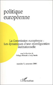 Politique européenne N° 5 Automne 2001 : La Commission européenne : Les dynamiques d'une reconfigura - Smith Andy