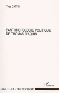 L'anthropologie politique de Thomas d'Aquin - Cattin Yves