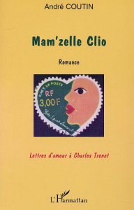 Mam'zelle clio. Romance - Lettres d'amour à Charles Trenet - Coutin André